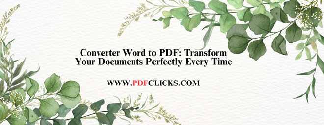 Converter Word to PDF: Transform Your Documents Perfectly Every Time